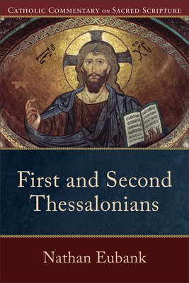 First and Second Thessalonians (Catholic Commentary on Sacred Scripture) By Nathan Eubank, Peter Williamson (Editor), Mary Healy (Editor) Cover Image
