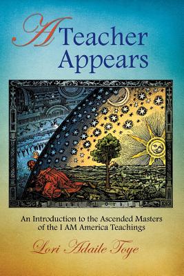 A Teacher Appears: An Introduction to the Ascended Masters of the I AM America Teachings (I Am America Trilogy #3) Cover Image