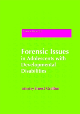 Forensic Issues in Adolescents with Developmental Disabilities (Forensic Focus #32) Cover Image