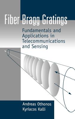 Fiber Bragg Gratings: Fundamentals and (Artech House Optoelectronics Library) By Andreas Othonos Cover Image