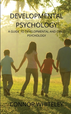 Developmental Psychology: A Guide to Developmental and Child Psychology (Introductory #25) By Connor Whiteley Cover Image