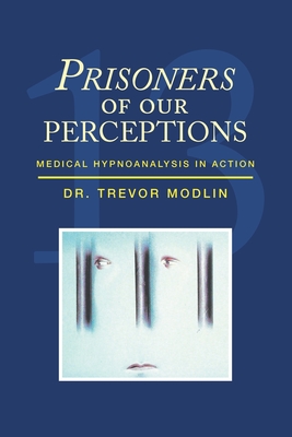 Prisoners of Our Perceptions: Medical Hypnoanalysis in Action Cover Image