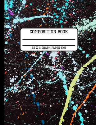 Composition Book Graph Paper 5x5: Trendy Paint Splatter Back to School Quad Writing Notebook for Students and Teachers in 8.5 x 11 Inches By Full Spectrum Publishing Cover Image