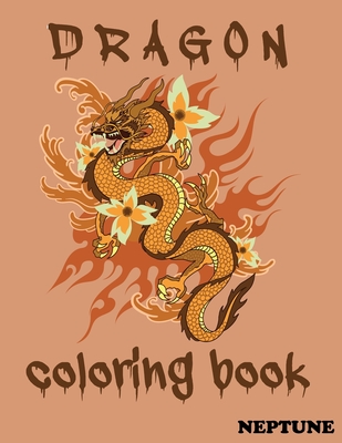 Dragons Coloring Book . NEPTUNE: A Fantasy-themed coloring book (Best Coloring Books for Adults and Kids by Neptune)