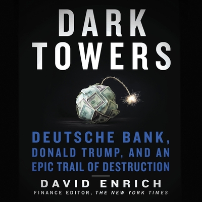 Dark Towers: Deutsche Bank, Donald Trump, and an Epic Trail of Destruction Cover Image