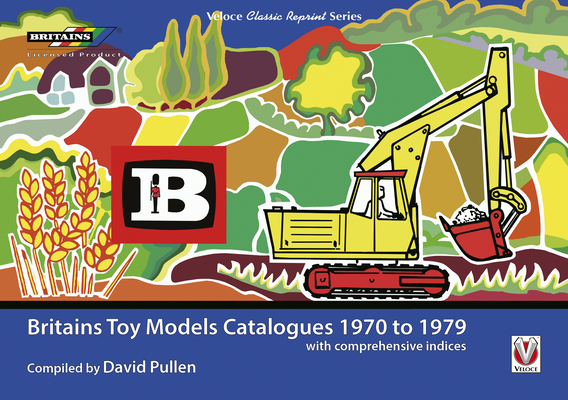 Britains Toy Models Catalogues 1970 to 1979: with comprehensive indices (Classic Reprint) By David Pullen Cover Image