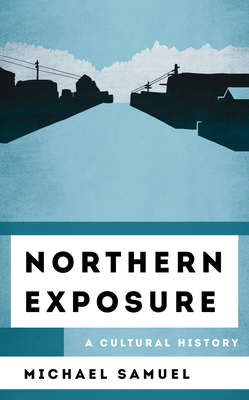Northern Exposure: A Cultural History (Cultural History of Television) Cover Image