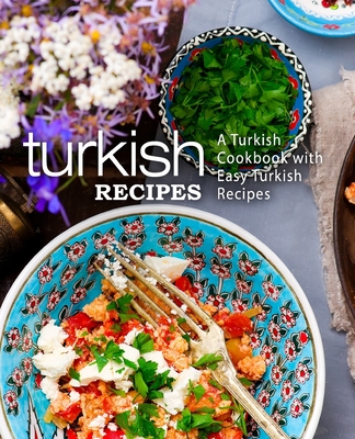 Turkish Recipes: A Turkish Cookbook with Easy Turkish Recipes (2nd Edition) By Booksumo Press Cover Image