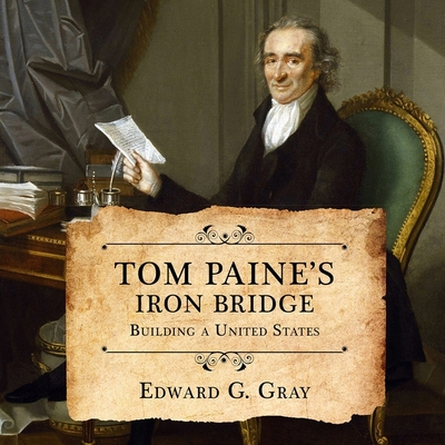 Tom Paine's Iron Bridge Lib/E: Building a United States Cover Image