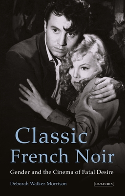 Classic French Noir: Gender and the Cinema of Fatal Desire Cover Image