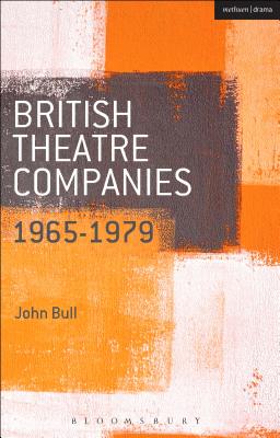 British Theatre Companies: 1965-1979 (British Theatre Companies: From Fringe to Mainstream)