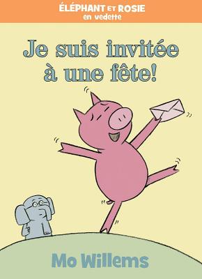 Éléphant Et Rosie: Je Suis Invitée À Une Fête! By Mo Willems (Illustrator), Mo Willems Cover Image