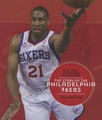 The Story of the Philadelphia 76ers (NBA: A History of Hoops) Cover Image