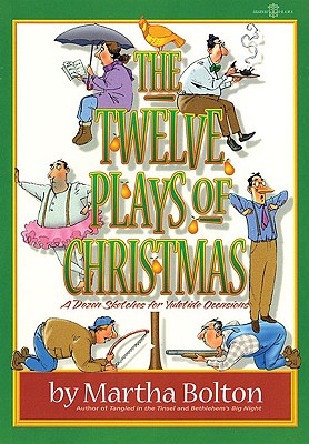The Twelve Plays of Christmas: A Dozen Sketches for Yuletide Occasions By Martha Bolton Cover Image