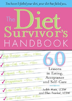 The Diet Survivor's Handbook: 60 Lessons in Eating, Acceptance and Self-Care By Judith Matz, Ellen Frankel Cover Image