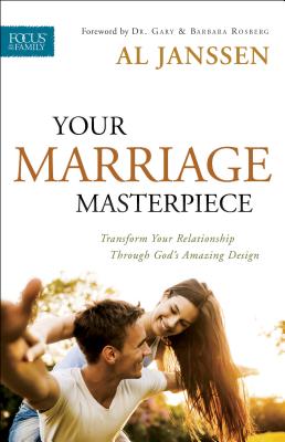 Your Marriage Masterpiece: Transform Your Relationship Through God's Amazing Design (Focus on the Family Marriage) By Al Janssen (Preface by) Cover Image