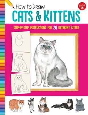 How to Draw Cats & Kittens: Step-by-step instructions for 20 different kitties (Learn to Draw)