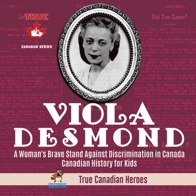 Viola Desmond - A Woman's Brave Stand Against Discrimination in Canada Canadian History for Kids True Canadian Heroes By Professor Beaver Cover Image