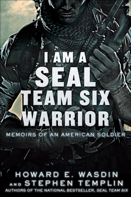 I Am a Seal Team Six Warrior: Memoirs of an American Soldier By Howard E. Wasdin Cover Image