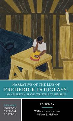 Narrative of the Life of Frederick Douglass: A Norton Critical Edition (Norton Critical Editions)