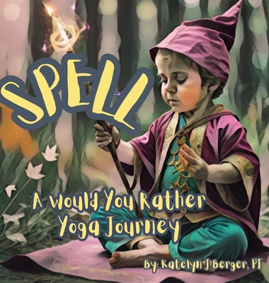 Spell: A Would You Rather Yoga Journey (Grey Matters #2) (Hardcover)