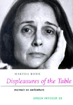 Displeasures of the Table: Memoir as Caricature (Green Integer Books #23)