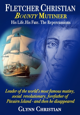 Fletcher Christian Bounty Mutineer: His Life. His Fate. The Repercussions.: Black and White edition Fletcher Christian Bounty Mutineer: His Life. His Fate. The Repercussions.: Black and White edition cover