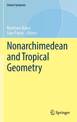 Nonarchimedean and Tropical Geometry (Simons Symposia) By Matthew Baker (Editor), Sam Payne (Editor) Cover Image