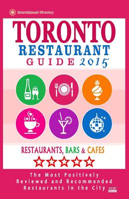 Toronto Restaurant Guide 2015: Best Rated Restaurants in Toronto - 500 restaurants, bars and cafés recommended for visitors. By Avram F. Davidson Cover Image