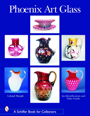 Phoenix Art Glass: An Identification and Value Guide (Schiffer Book for Collectors) Cover Image