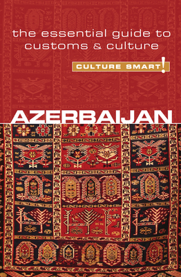 Azerbaijan - Culture Smart!: The Essential Guide to Customs & Culture By Nikki Kazimova, Culture Smart! Cover Image