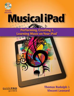 Musical iPad: Performing, Creating, and Learning Music on Your iPad [With DVD ROM] Cover Image