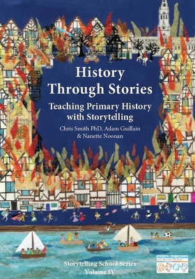 History Through Stories: Teaching Primary History with Storytelling (Storytelling School Series) Cover Image