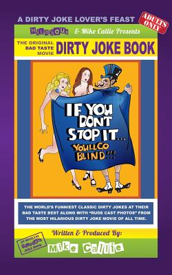 If You Don't Stop It... You'll Go Blind! - The Movie Dirty Joke Book: The Dirty Jokes Mo9vie (Hilarious Bad Taste Joke Book #9) By Mike Callie Cover Image