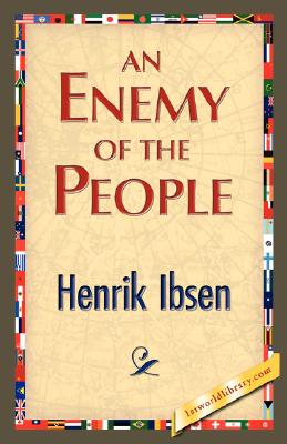 An Enemy of the People By Henrik Johan Ibsen, 1st World Library (Editor), 1stworld Library (Editor) Cover Image