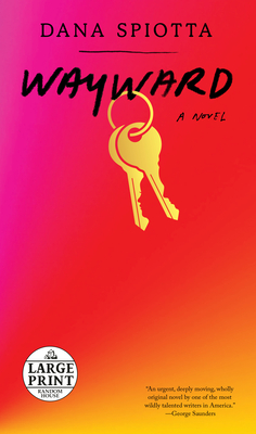 Wayward: A novel By Dana Spiotta Cover Image