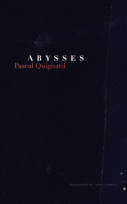 Abysses (The French List) By Pascal Quignard, Chris Turner (Translated by) Cover Image