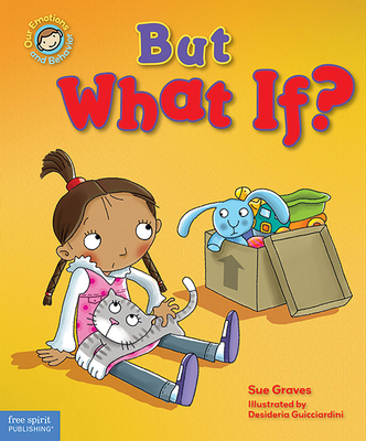 But What If?: A book about feeling worried (Our Emotions and Behavior)