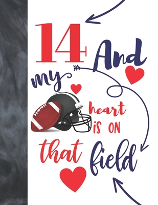14 And My Heart Is On That Field: Football Gifts For Boys And Girls A Sketchbook Sketchpad Activity Book For Teen Kids To Draw And Sketch In By Not So Boring Sketchbooks Cover Image