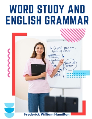 Word Study and English Grammar: A Primer of Information about Words, Their Relations and Their Uses Cover Image