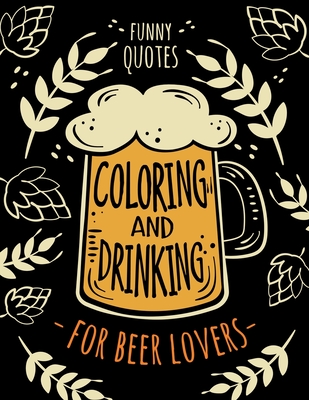 Craft Beer: AN ADULT COLORING BOOK: A Craft Beer Coloring Book For Adults  (Paperback)