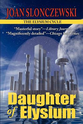 Daughter of Elysium - An Elysium Cycle Novel By Joan Slonczewski Cover Image