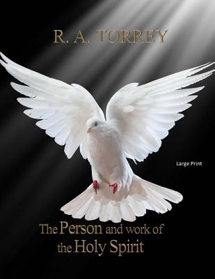 The Person and Work of The Holy Spirit: Large Print By R. a. Torrey Cover Image
