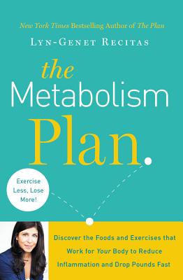 The Metabolism Plan: Discover the Foods and Exercises that Work for Your Body to Reduce Inflammation and Drop Pounds Fast By Lyn-Genet Recitas Cover Image