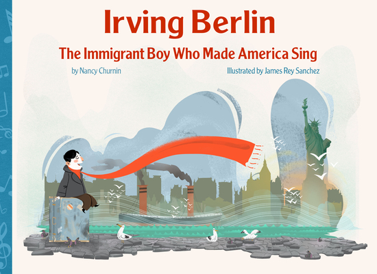 Irving Berlin: The Immigrant Boy Who Made America Sing By Nancy Churnin, James Rey Sanchez (Illustrator) Cover Image
