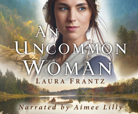 An Uncommon Woman By Laura Frantz, Aimee Lilly (Narrated by) Cover Image