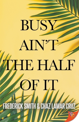 Busy Ain't the Half of It By Frederick Smith, Chaz Lamar Cruz Cover Image
