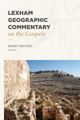 Lexham Geographic Commentary on the Gospels By Barry J. Beitzel (Editor), Kristopher A. Lyle (Volume Editor) Cover Image