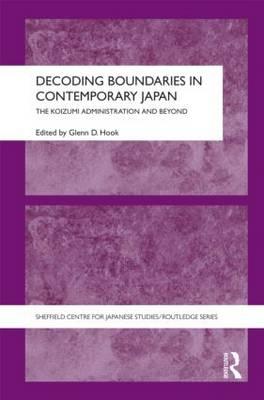 Decoding Boundaries in Contemporary Japan: The Koizumi Administration and Beyond By Glenn D. Hook (Editor) Cover Image