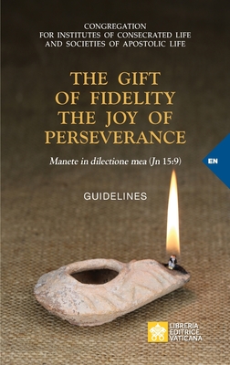 The Gift of Fidelity the Joy of Perseverance: Manete in dilectione mea (John 15:9). Guidelines (Vatican Documents) Cover Image